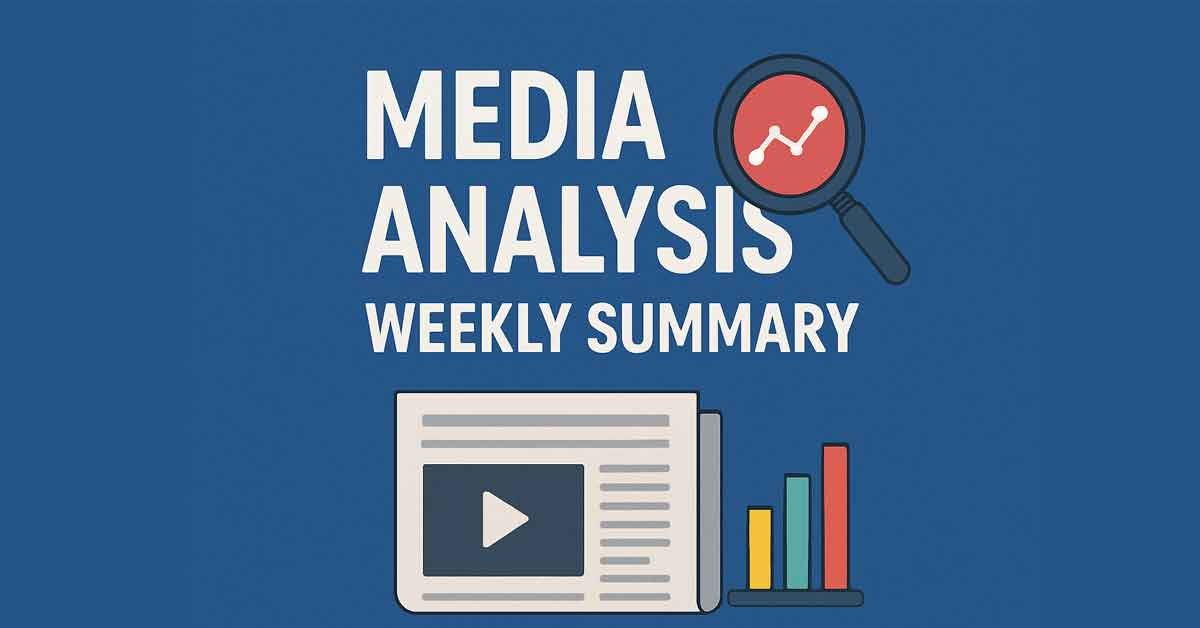 MEDIA ANALYSIS WEEKLY SUMMARY